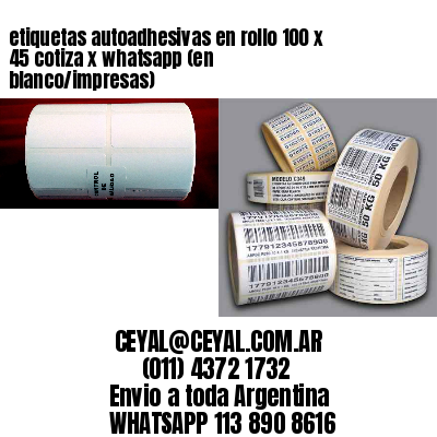 etiquetas autoadhesivas en rollo 100 x 45 cotiza x whatsapp (en blanco/impresas)