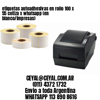 etiquetas autoadhesivas en rollo 100 x 55 cotiza x whatsapp (en blanco/impresas)