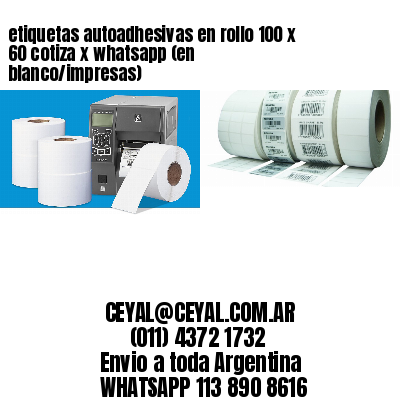 etiquetas autoadhesivas en rollo 100 x 60 cotiza x whatsapp (en blanco/impresas)