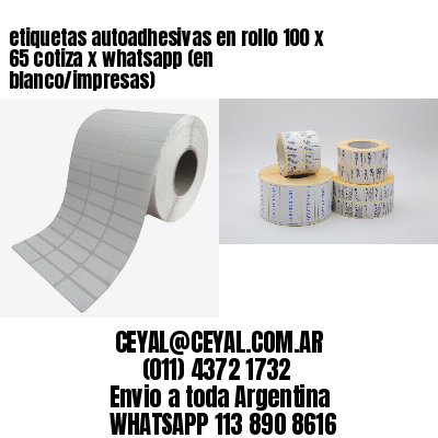 etiquetas autoadhesivas en rollo 100 x 65 cotiza x whatsapp (en blanco/impresas)