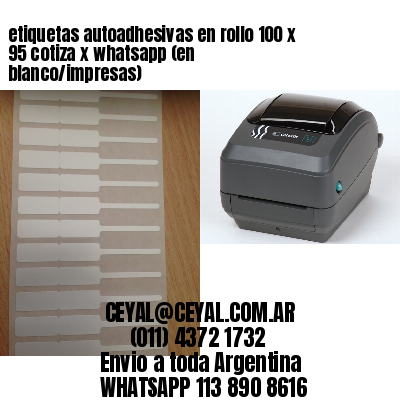 etiquetas autoadhesivas en rollo 100 x 95 cotiza x whatsapp (en blanco/impresas)