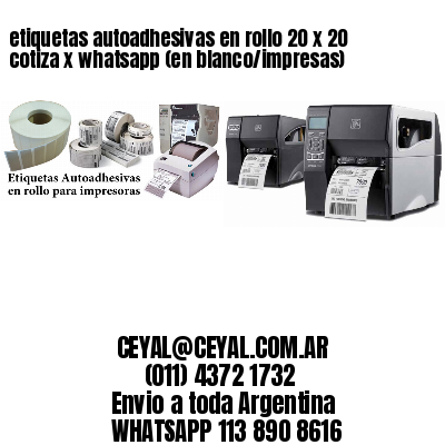 etiquetas autoadhesivas en rollo 20 x 20 cotiza x whatsapp (en blanco/impresas)