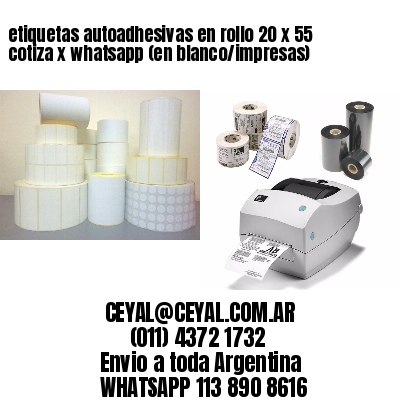 etiquetas autoadhesivas en rollo 20 x 55 cotiza x whatsapp (en blanco/impresas)