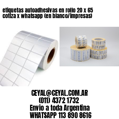 etiquetas autoadhesivas en rollo 20 x 65 cotiza x whatsapp (en blanco/impresas)