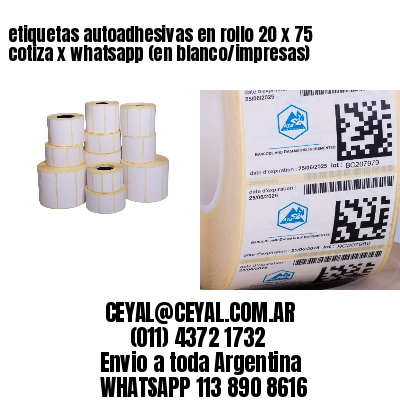 etiquetas autoadhesivas en rollo 20 x 75 cotiza x whatsapp (en blanco/impresas)