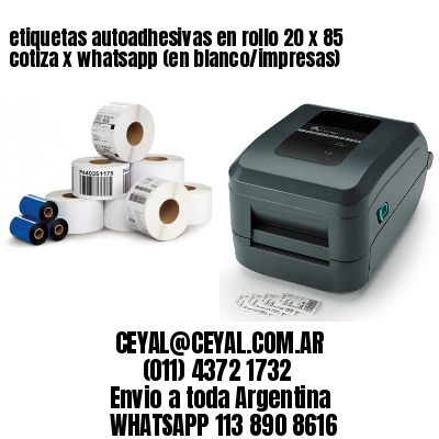 etiquetas autoadhesivas en rollo 20 x 85 cotiza x whatsapp (en blanco/impresas)