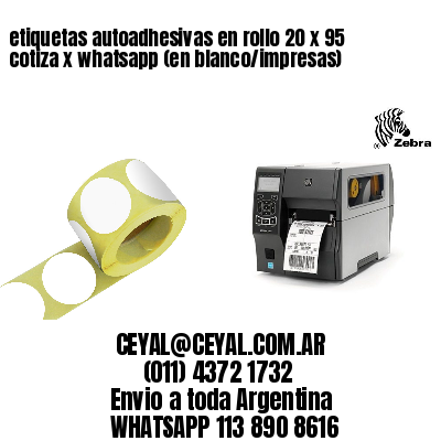 etiquetas autoadhesivas en rollo 20 x 95 cotiza x whatsapp (en blanco/impresas)