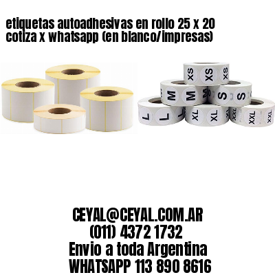 etiquetas autoadhesivas en rollo 25 x 20 cotiza x whatsapp (en blanco/impresas)