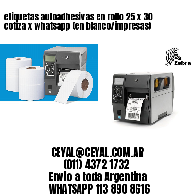 etiquetas autoadhesivas en rollo 25 x 30 cotiza x whatsapp (en blanco/impresas)