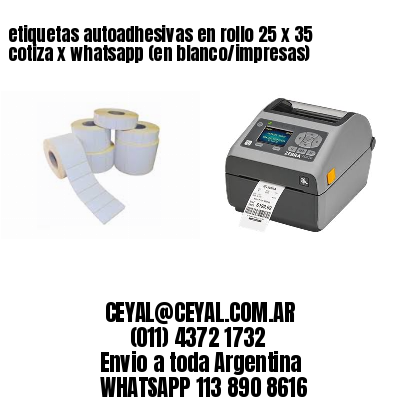 etiquetas autoadhesivas en rollo 25 x 35 cotiza x whatsapp (en blanco/impresas)