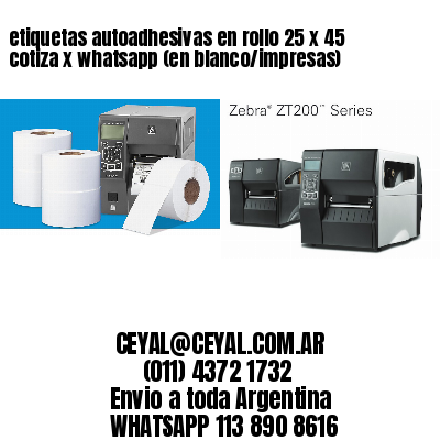 etiquetas autoadhesivas en rollo 25 x 45 cotiza x whatsapp (en blanco/impresas)