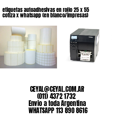 etiquetas autoadhesivas en rollo 25 x 55 cotiza x whatsapp (en blanco/impresas)