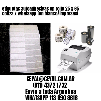 etiquetas autoadhesivas en rollo 25 x 65 cotiza x whatsapp (en blanco/impresas)