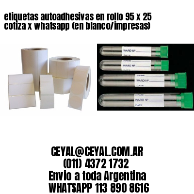 etiquetas autoadhesivas en rollo 95 x 25 cotiza x whatsapp (en blanco/impresas)