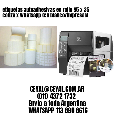 etiquetas autoadhesivas en rollo 95 x 35 cotiza x whatsapp (en blanco/impresas)