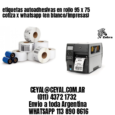 etiquetas autoadhesivas en rollo 95 x 75 cotiza x whatsapp (en blanco/impresas)