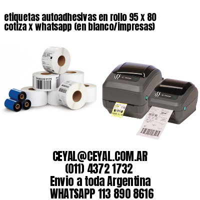 etiquetas autoadhesivas en rollo 95 x 80 cotiza x whatsapp (en blanco/impresas)