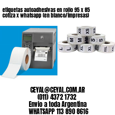 etiquetas autoadhesivas en rollo 95 x 85 cotiza x whatsapp (en blanco/impresas)