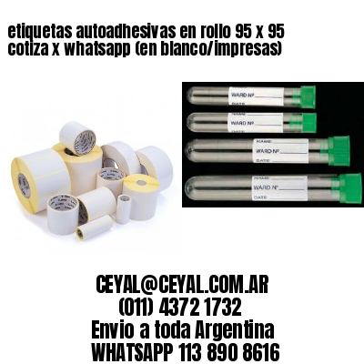 etiquetas autoadhesivas en rollo 95 x 95 cotiza x whatsapp (en blanco/impresas)