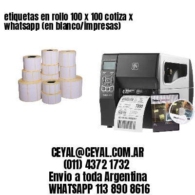 etiquetas en rollo 100 x 100 cotiza x whatsapp (en blanco/impresas)