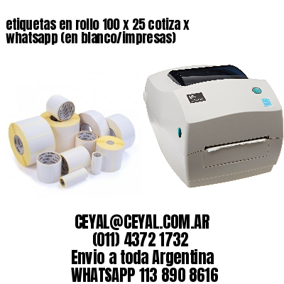 etiquetas en rollo 100 x 25 cotiza x whatsapp (en blanco/impresas)