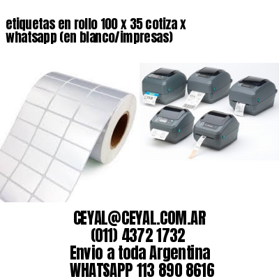 etiquetas en rollo 100 x 35 cotiza x whatsapp (en blanco/impresas)