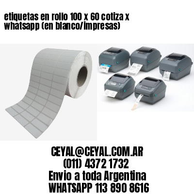 etiquetas en rollo 100 x 60 cotiza x whatsapp (en blanco/impresas)