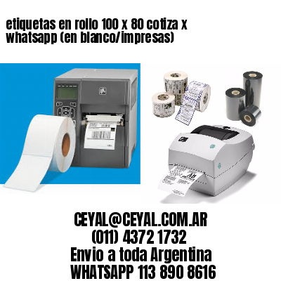 etiquetas en rollo 100 x 80 cotiza x whatsapp (en blanco/impresas)