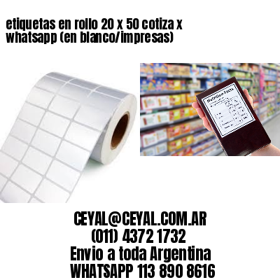 etiquetas en rollo 20 x 50 cotiza x whatsapp (en blanco/impresas)