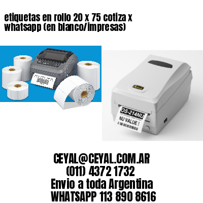 etiquetas en rollo 20 x 75 cotiza x whatsapp (en blanco/impresas)