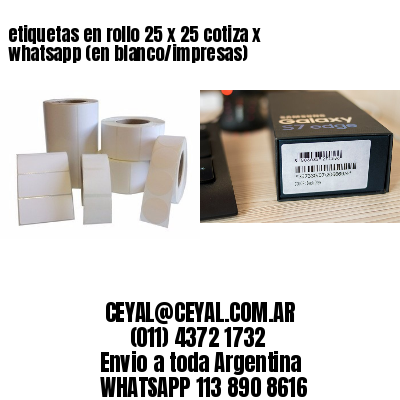 etiquetas en rollo 25 x 25 cotiza x whatsapp (en blanco/impresas)