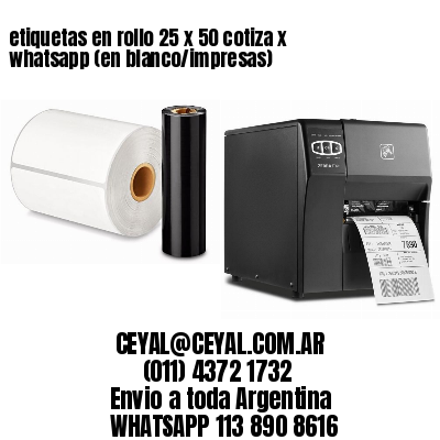 etiquetas en rollo 25 x 50 cotiza x whatsapp (en blanco/impresas)