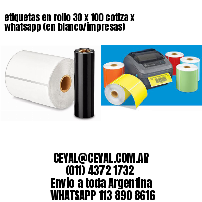 etiquetas en rollo 30 x 100 cotiza x whatsapp (en blanco/impresas)