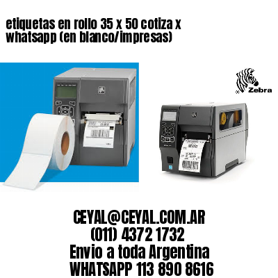 etiquetas en rollo 35 x 50 cotiza x whatsapp (en blanco/impresas)