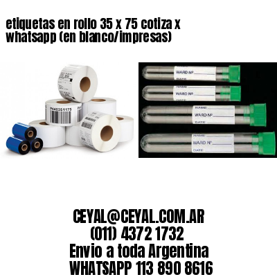 etiquetas en rollo 35 x 75 cotiza x whatsapp (en blanco/impresas)