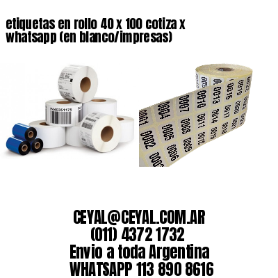 etiquetas en rollo 40 x 100 cotiza x whatsapp (en blanco/impresas)