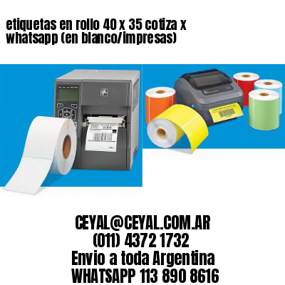 etiquetas en rollo 40 x 35 cotiza x whatsapp (en blanco/impresas)