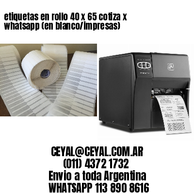 etiquetas en rollo 40 x 65 cotiza x whatsapp (en blanco/impresas)