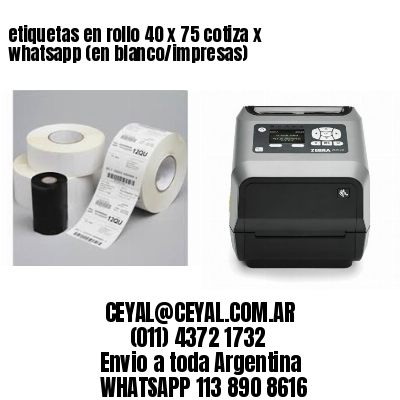 etiquetas en rollo 40 x 75 cotiza x whatsapp (en blanco/impresas)