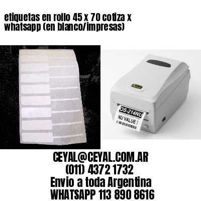 etiquetas en rollo 45 x 70 cotiza x whatsapp (en blanco/impresas)