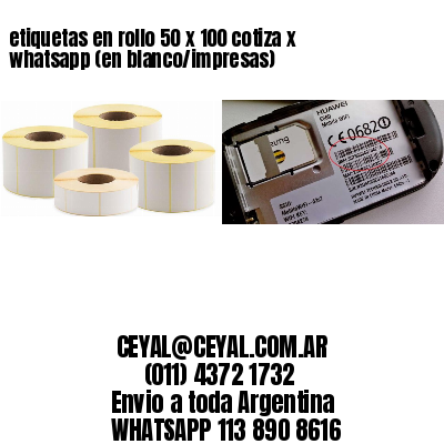 etiquetas en rollo 50 x 100 cotiza x whatsapp (en blanco/impresas)