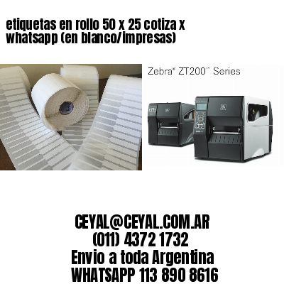 etiquetas en rollo 50 x 25 cotiza x whatsapp (en blanco/impresas)