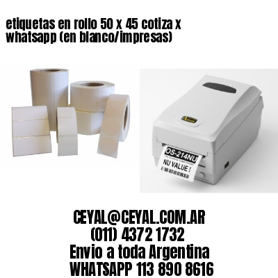 etiquetas en rollo 50 x 45 cotiza x whatsapp (en blanco/impresas)