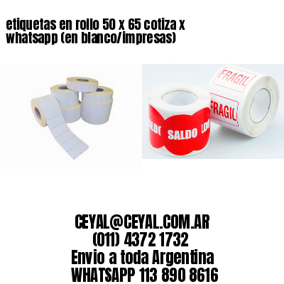 etiquetas en rollo 50 x 65 cotiza x whatsapp (en blanco/impresas)