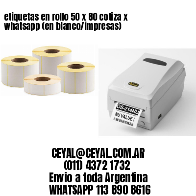 etiquetas en rollo 50 x 80 cotiza x whatsapp (en blanco/impresas)