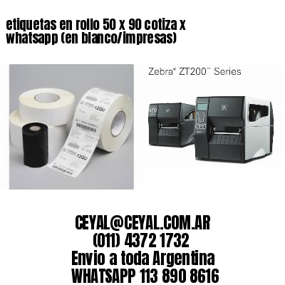 etiquetas en rollo 50 x 90 cotiza x whatsapp (en blanco/impresas)