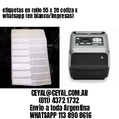 etiquetas en rollo 55 x 20 cotiza x whatsapp (en blanco/impresas)