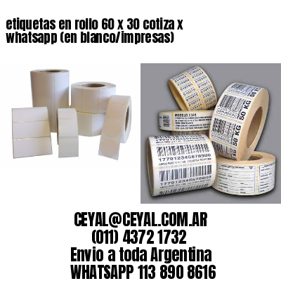 etiquetas en rollo 60 x 30 cotiza x whatsapp (en blanco/impresas)