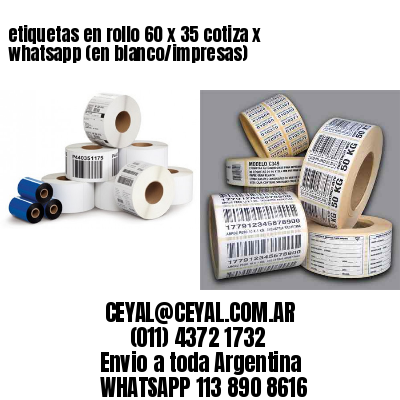 etiquetas en rollo 60 x 35 cotiza x whatsapp (en blanco/impresas)