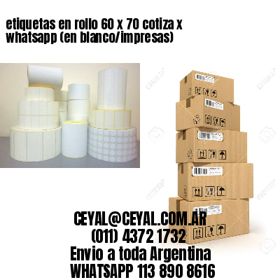 etiquetas en rollo 60 x 70 cotiza x whatsapp (en blanco/impresas)